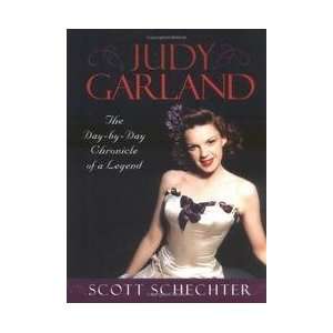  Judy Garland   The Day by day Chronicle Of A Legend: Scott 