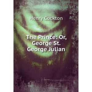 The Prince Or, George St. George Julian Henry Cockton  