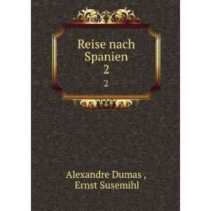    Reise nach Spanien. 2 Ernst Susemihl Alexandre Dumas  Books