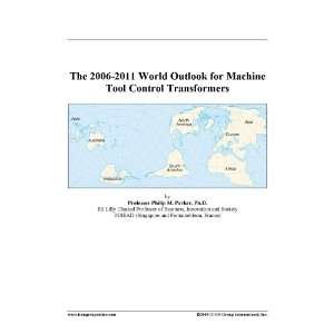   2006 2011 World Outlook for Machine Tool Control Transformers: Books