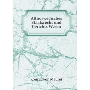   Staatsrecht und Gerichts Wesen: Konrad von Maurer: Books