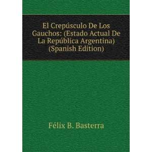   RepÃºblica Argentina) (Spanish Edition) FÃ©lix B. Basterra Books