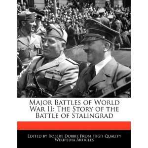 Major Battles of World War II The Story of the Battle of Stalingrad 