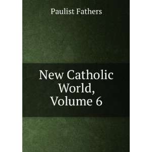  New Catholic World, Volume 6: Paulist Fathers: Books