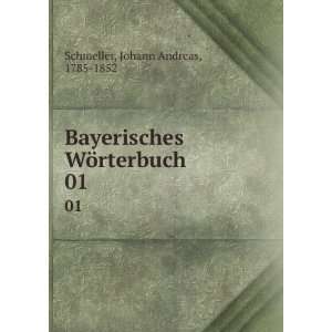  Bayerisches WÃ¶rterbuch. 01 Johann Andreas, 1785 1852 