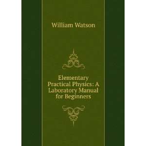   Physics: A Laboratory Manual for Beginners: William Watson: Books