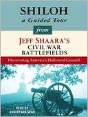 Shiloh A Guided Tour from Jeff Shaaras Civil War Battlefields What 