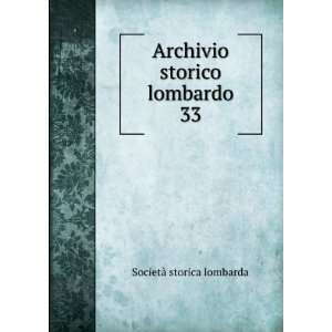    Archivio storico lombardo. 33: SocietÃ  storica lombarda: Books