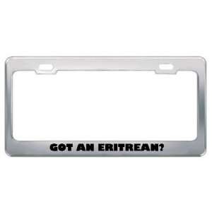 Got An Eritrean? Nationality Country Metal License Plate Frame Holder 