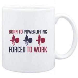  Mug White  BORN TO Powerlifting , FORCED TO WORK  Sports 
