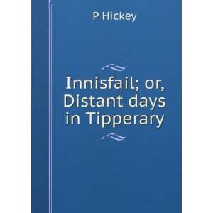  Innisfail; or, Distant days in Tipperary P Hickey Books