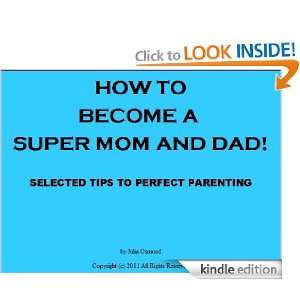   TO BECOME A SUPER MOM AND DAD!   SELECTED TIPS TO PERFECT PARENTING