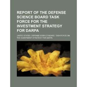   Defense Science Board Task Force for the Investment Strategy for DARPA