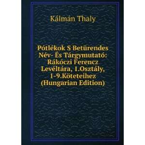   ly, 1 9.KÃ¶teteihez (Hungarian Edition) KÃ¡lmÃ¡n Thaly Books