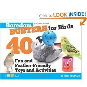  Boredom Busters for Birds: 40 Fun and Feather Friendly 