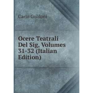  Ocere Teatrali Del Sig, Volumes 31 32 (Italian Edition 