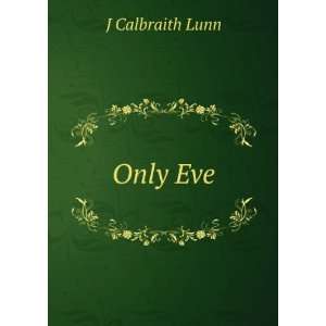 Only Eve J Calbraith Lunn Books
