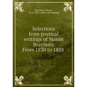  Selections from poetical writings of Mason Brayman. From 