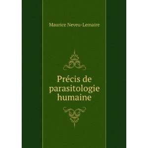    PrÃ©cis de parasitologie humaine: Maurice Neveu Lemaire: Books