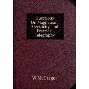   On Magnetism, Electricity, and Practical Telegraphy W McGregor Books