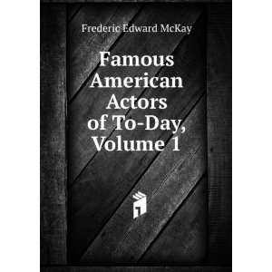   American Actors of To Day, Volume 1 Frederic Edward McKay Books