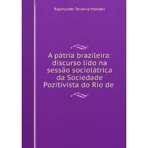   da Sociedade Pozitivista do Rio de . Raymundo Teixeira Mendes Books