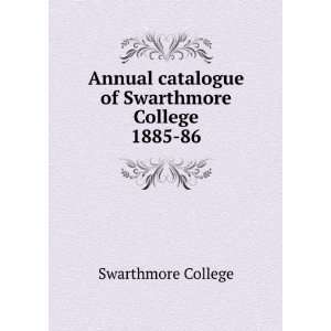   catalogue of Swarthmore College. 1885 86 Swarthmore College Books