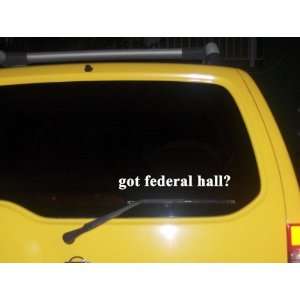  got federal hall? Funny decal sticker Brand New 