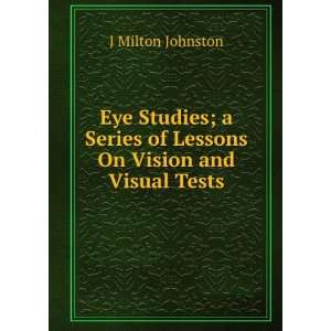   Series of Lessons On Vision and Visual Tests J Milton Johnston Books