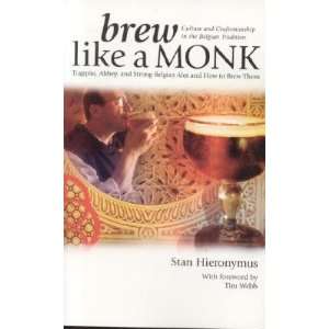  Brew Like a Monk: Trappist, Abbey, and Strong Belgian Ales 