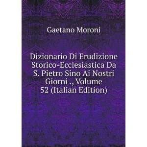   Ai Nostri Giorni ., Volume 52 (Italian Edition) Gaetano Moroni Books