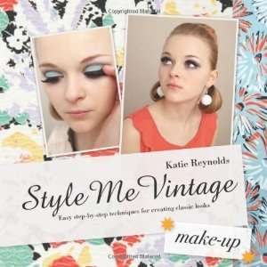 Style Me Vintage: Make Up: Easy Step by Step Techniques for Creating 