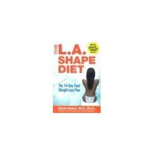  The L.A. Shape Diet: The 14 Day Total Weight Loss Plan 