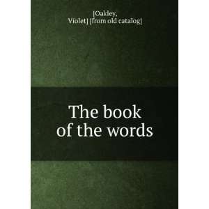    The book of the words: Violet] [from old catalog] [Oakley: Books