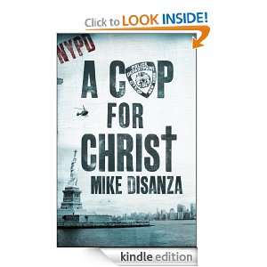 Cop for Christ: Mike DiSanza:  Kindle Store