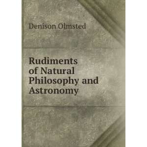   Rudiments of Natural Philosophy and Astronomy Denison Olmsted Books