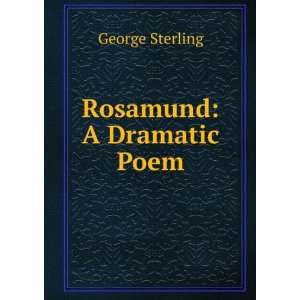  Rosamund A Dramatic Poem George Sterling Books