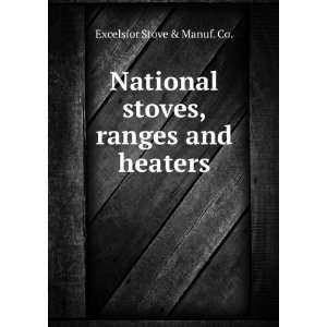  National stoves, ranges and heaters: Excelsior Stove 