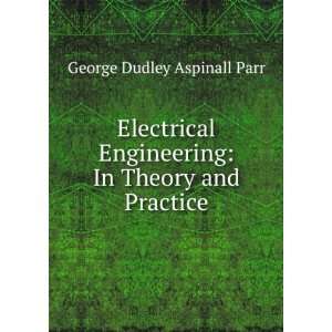   : In Theory and Practice: George Dudley Aspinall Parr: Books
