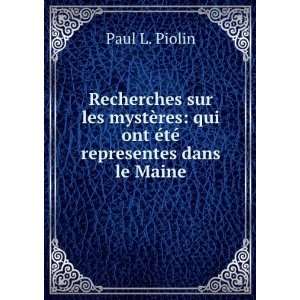   : qui ont Ã©tÃ© representes dans le Maine: Paul L. Piolin: Books
