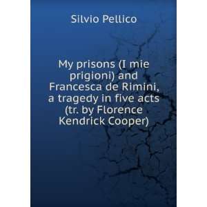   in five acts (tr. by Florence Kendrick Cooper) Silvio Pellico Books