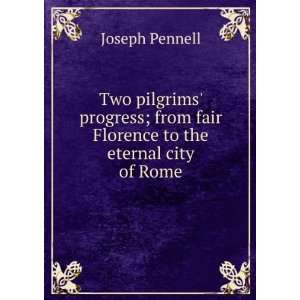   from fair Florence to the eternal city of Rome Joseph Pennell Books
