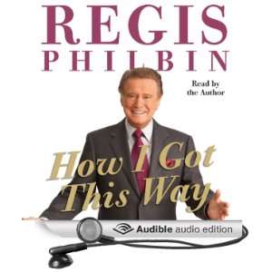  How I Got This Way (Audible Audio Edition) Regis Philbin Books