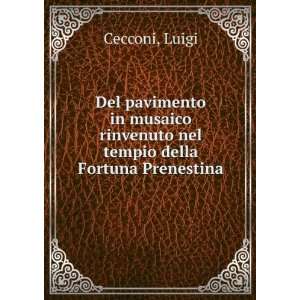   rinvenuto nel tempio della Fortuna Prenestina Luigi Cecconi Books