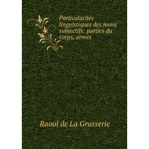    parties du corps, armes . Raoul de La Grasserie  Books