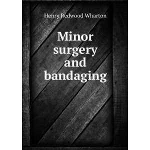  Minor surgery and bandaging Henry Redwood Wharton Books