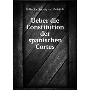  Ueber die Constitution der spanischen Cortes Karl Ludwig 