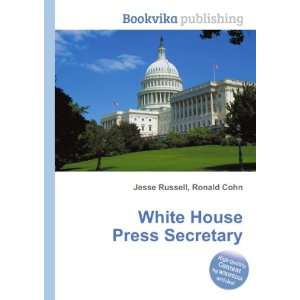    White House Press Secretary: Ronald Cohn Jesse Russell: Books