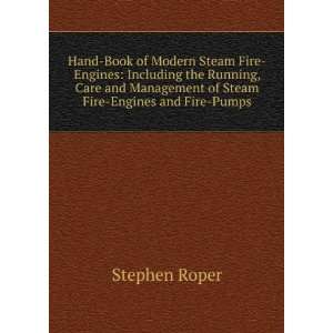   Management of Steam Fire Engines and Fire Pumps: Stephen Roper: Books