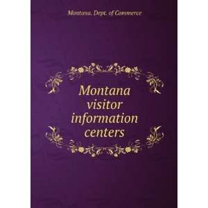  Montana visitor information centers Montana. Dept. of 